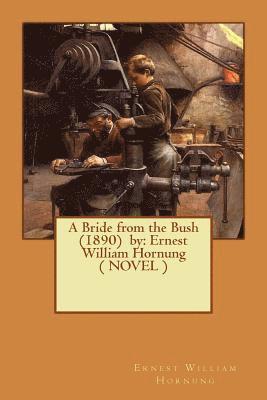 Ernest William Hornung - A Bride from the Bush (1890) by: Ernest William Hornung ( NOVEL ), Häftad. Tillgänglighet: Lägg i varukorg