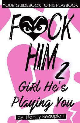 F*CK HIM 2! Girl He's Playing You 1