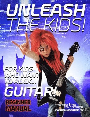 bokomslag Unleash the Kids!: For kids that want to Rock... Guitar!