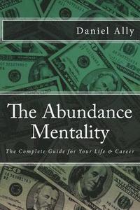 bokomslag The Abundance Mentality: The Complete Guide for Your Life and Career