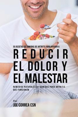 Joe Correa Csn - 55 Recetas de Comidas de Artritis Para Ayudar a Reducir el Dolor y el Malestar: Remedios Naturales de Comidas Para Artritis Que Funcionan, Häftad