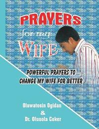 bokomslag Prayers for my Wife: Powerful prayers to change my Wife for better