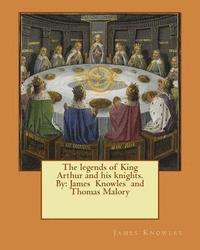 bokomslag The legends of King Arthur and his knights. By: James Knowles and Thomas Malory