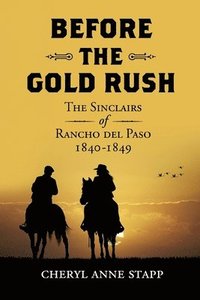 bokomslag Before The Gold Rush: The Sinclairs of Rancho del Paso 1840-1849