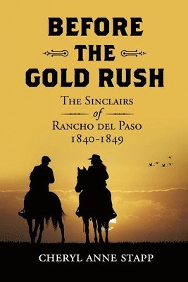 bokomslag Before The Gold Rush: The Sinclairs of Rancho del Paso 1840-1849