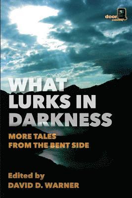 bokomslag What Lurks in Darkness: More Tales from the Bent Side
