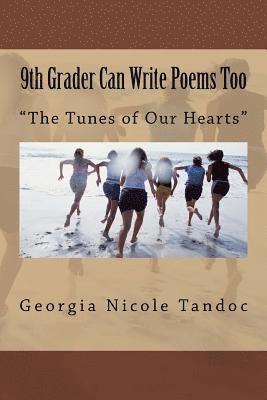 9th Grader Can Write Poems Too: The Tunes of Our Hearts 1