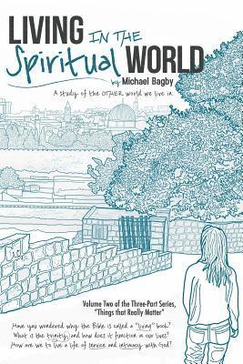 Living In The Spiritual World: A Study Of The Other World We Live In 1