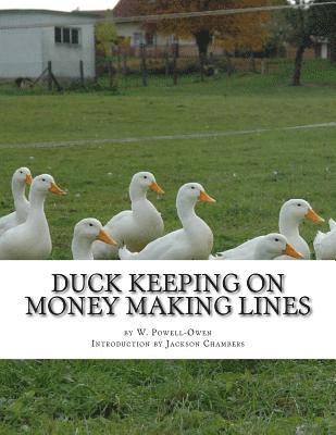 Duck Keeping on Money Making Lines: With Sections on Geese, Turkeys and Guinea Fowl 1