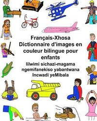 bokomslag Français-Xhosa Dictionnaire d'images en couleur bilingue pour enfants Iilwimi sichazi-magama ngemifanekiso yabantwana Incwadi yeMibala