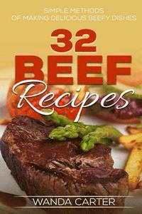 bokomslag 32 Beef Recipes - Simple Methods of Making Delicious Beefy Dishes (beef recipes,