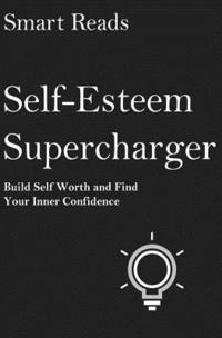 bokomslag Self-Esteem Supercharger: Build Self Worth and Find Your Inner Confidence