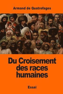 Du Croisement des races humaines 1