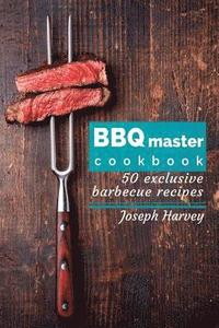 bokomslag BBQ master! 50 exclusive barbecue recipes.: Meat, vegetables, marinades, sauces and lots of other tasty thing - all in one!