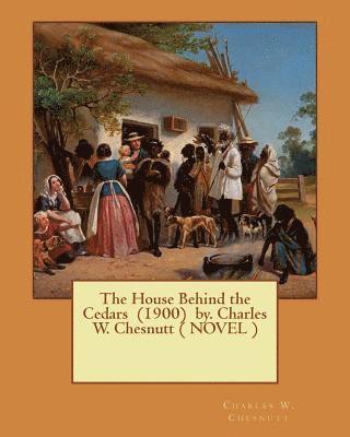 bokomslag The House Behind the Cedars (1900) by. Charles W. Chesnutt ( NOVEL )