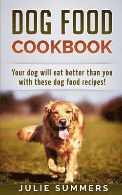bokomslag Dog Food Cookbook: Your Dog Will Eat Better Than you!