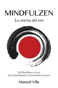 bokomslag Mindfulzen - La sonrisa del zen: Del Mindfulness al zen, de la incertidumbre a la serenidad en 4 pasos