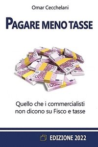 bokomslag Pagare Meno Tasse: Quello che i commercialisti non dicono su fisco e tasse