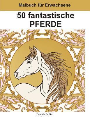 50 fantastische Pferde - Band 2: Ausmalbuch für Erwachsene 1