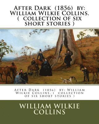 bokomslag After Dark (1856) by: William Wilkie Collins. ( collection of six short stories )