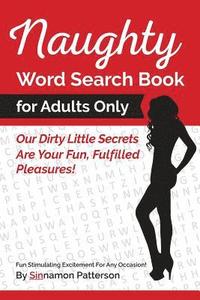 bokomslag Naughty Word Search Book For Adults Only: Our Dirty Little Secrets Are Your Fun, Fulfilled Pleasures!