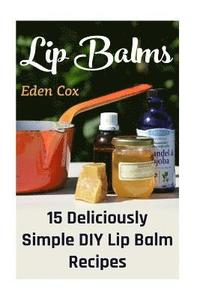 bokomslag Lip Balms: 15 Deliciously Simple DIY Lip Balm Recipes