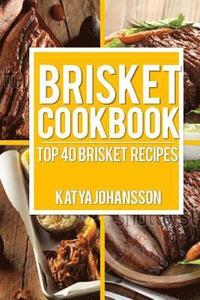 bokomslag Brisket Cookbook: Top 40 Brisket Recipes