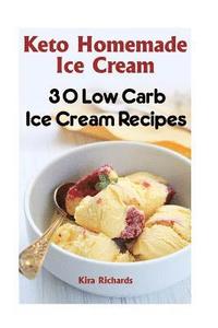bokomslag Keto Homemade Ice Cream: 30 Low Carb Ice Cream Recipes