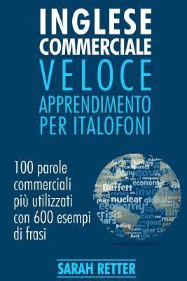 Inglese Commerciale: Veloce Apprendimento per Italofoni: 100 parole commerciali più utilizzati in inglese con 600 esempi di frasi. 1