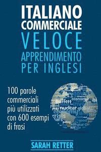 bokomslag Italiano Commerciale: Veloce Apprendimento per Inglesi: 100 parole commerciali più utilizzati in inglese con 600 esempi di frasi.