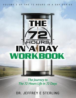 Jeffrey E. Sterling - The 72 Hours In A Day Workbook: The Journey to The 72 Hours Life in 72 Days, Häftad