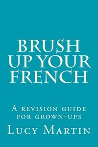 bokomslag Brush up your French: A revision guide for grown-ups