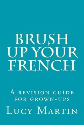 Brush up your French: A revision guide for grown-ups 1