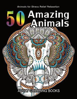 50 Amazing Animals Adult Coloring Books: Animals and Flowers for Stress Relief Relaxation 1