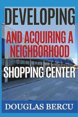 bokomslag Developing and Acquiring Neighborhood Shopping Center