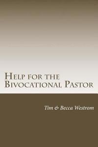 bokomslag Help for the Bivocational Pastor: Thriving in Your Multifaceted Calling