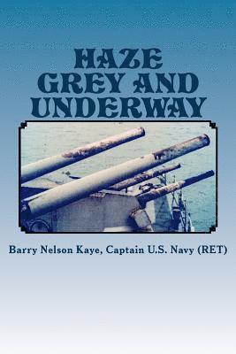 Haze Grey And Underway: A Memoir of U.S. Navy Surface Ship Operations in the Western Pacific Supporting The Vietnam War Land Campaign 1