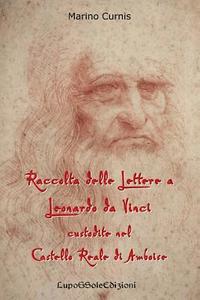 bokomslag Raccolta delle Lettere a Leonardo da Vinci custodite nel Castello Reale di Amboi: Leonardo 1516