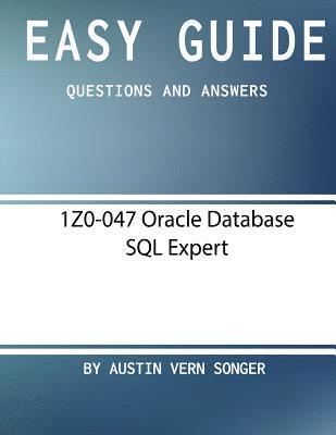 Easy Guide: 1Z0-047 Oracle Database SQL Expert: Questions and Answers 1