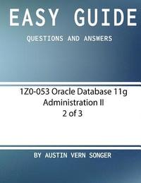 bokomslag Easy Guide: 1z0-053 Oracle Database 11g Administration II [2 of 3]: Questions and Answers