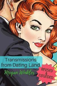 bokomslag Transmissions From Dating Land: The Revised & Expanded Edition