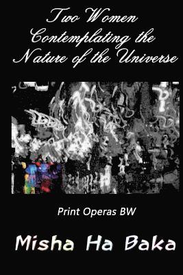 Two Women Contemplating the Nature of the Universe Print Operas BW