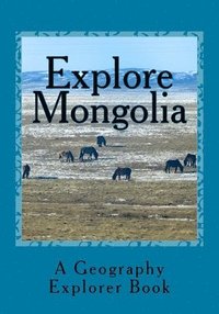 bokomslag Explore Mongolia: A Geography Explorer Book