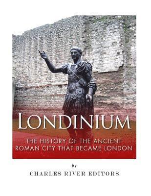 bokomslag Londinium: The History of the Ancient Roman City that Became London