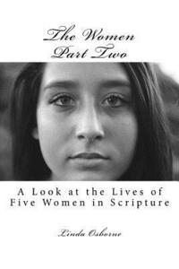 bokomslag The Women Part Two: A Look at the Lives of Five Women in Scripture