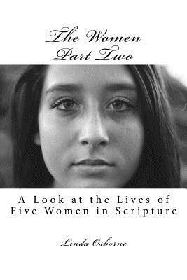 Linda Ann Osborne - The Women Part Two: A Look at the Lives of Five Women in Scripture, Häftad