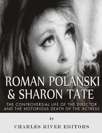 bokomslag Roman Polanski & Sharon Tate: The Controversial Life of the Director and Notorious Death of the Actress