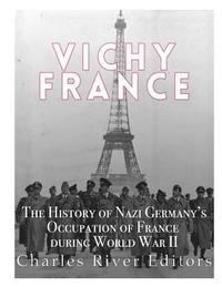 bokomslag Vichy France: The History of Nazi Germany's Occupation of France during World War II