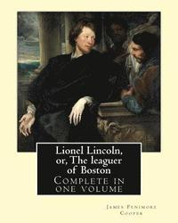 bokomslag Lionel Lincoln, or, The leaguer of Boston. By: J. F. Cooper: Novel (Complete in one volume)