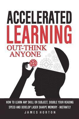 James Horton - Accelerated Learning: How to Learn Any Skill or Subject, Double Your Reading Spe, Häftad